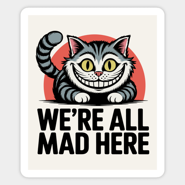 We're All Mad Here Magnet by CreativeSage